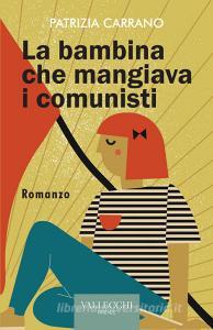 Libro Ebook La bambina che mangiava i comunisti di Patrizia Carrano di Vallecchi - Firenze