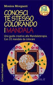 Conosci te stesso colorando i mandala. Una guida creativa alla mandalaterapia. Con 35 mandala da colorare. Con Contenuto digitale per accesso on line.pdf