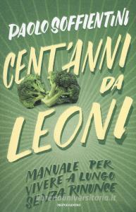 Centanni da leoni. Manuale per vivere a lungo senza rinunce.pdf