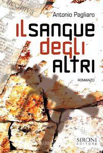 Ebook Il sangue degli altri di Pagliaro Antonio edito da Sironi Editore