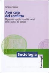 Aver cura del conflitto. Migrazioni e professionalità sociali oltre i confini del welfare.pdf