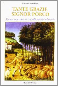 Tante grazie signor porco. Usanze, ricorrenze, ricette nella cultura del maiale.pdf