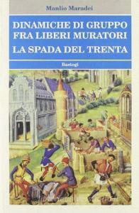 Dinamiche di gruppo fra Liberi Muratori. La spada del Trenta.pdf
