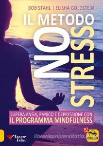 Il metodo no stress. Supera ansia, panico e depressione con il programma mindfulness.pdf