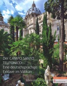 Der Campo Santo Teutonico. Eine Deutsche Exklave im Vatikan. Ediz. a colori.pdf