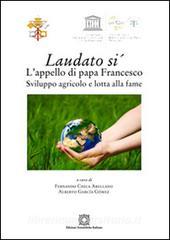 Laudato si. Lappello di papa Francesco. Sviluppo agricolo e lotta alla fame.pdf