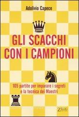 Gli scacchi con i campioni. Centocinque partite per imparare i segreti e la tecnica dei Maestri.pdf