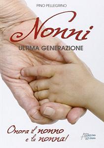 Nonni. Ultima generazione. Onora il nonno e la nonna!.pdf