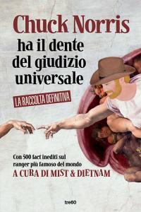 Chuck Norris ha il dente del giudizio universale. La raccolta definitiva dei fact sul ranger più famoso del mondo.pdf