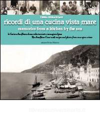 Ricordi di una cucina vista mare. La Costiera amalfitana di una volta tra ricette e immagini depoca. Ediz. multilingue.pdf