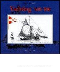 Yachting. Dal XVII al XIX secolo. Arte, storia, costume, tecnologia e terminologia.pdf