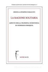 La ragione solitaria. Aspetti della filosofia scientifica di Federico Enriques.pdf