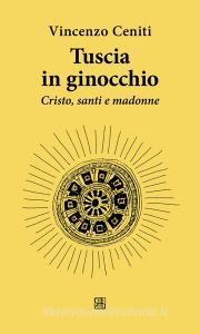 Ebook Tuscia in ginocchio di Vincenzo Ceniti edito da Edizioni Sette Città