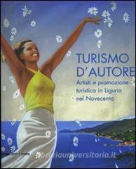 Turismo dautore. Artisti e promozione turistica in Liguria nel Novecento. Catalogo della mostra (Genova, 27 giugno-14 settembre 2008).pdf