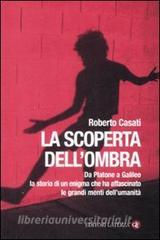 La scoperta dellombra. Da Platone a Galileo la storia di un enigma che ha affascinato le grandi menti dellumanità.pdf