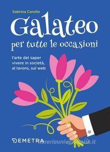 Galateo per tutte le occasioni. Larte di saper vivere in società, al lavoro, sul web.pdf