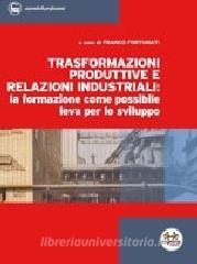 Trasformazioni produttive e relazioni industriali: la formazione come possibile leva per lo sviluppo.pdf