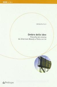 Ombre delle idee. Filosofia del cinema fra «American beauty» e «Parla con lei».pdf
