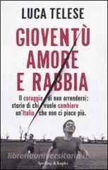 Gioventù amore e rabbia. Il coraggio di non arrendersi: storie di chi vuole cambiare unItalia che non ci piace più.pdf