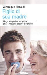 Figlio di sua madre. Il legame speciale tra madre e figlio maschio e le sue distorsioni.pdf