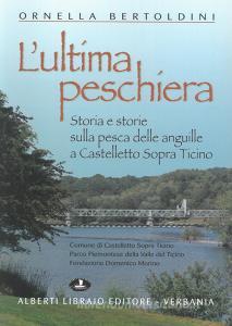 L ultima Peschiera. Storia e storie sulla pesca delle anguille a Castelletto sopra Ticino.pdf
