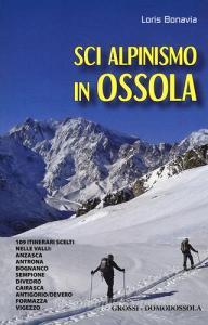 Sci alpinismo in Ossola. 109 itinerari scelti nelle valli: Anzasca, Antrona, Bognanco, Sempione, Divedro, Cairasca, Antigorio/Devero, Formazza, Vigezzo.pdf