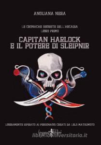 Capitan Harlock e il potere di Sleipnir. Le cronache segrete dellArcadia vol.1.pdf