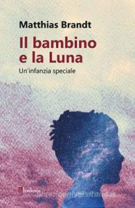 Il bambino e la luna. Uninfanzia speciale.pdf