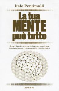 La tua mente può tutto. Scopri il codice segreto della mente e sprigiona le tue risorse con il potere del cervello quantico.pdf