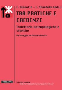 Tra pratiche e credenze. Traiettorie antropologiche e storiche. Un omaggio ad Adriana Destro.pdf