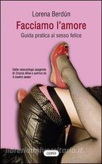 Facciamo lamore. Guida pratica al sesso felice.pdf