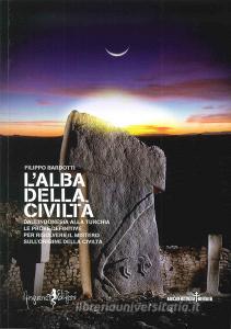 L alba della civiltà. DallIndonesia alla Turchia le prove definitive per risolvere il mistero sullorigine della civiltà.pdf