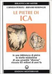 Le pietre di Ica. In una biblioteca di pietre la storia misteriosa di una «Umanità diversa» vissuta 65 milioni di anni fa.pdf