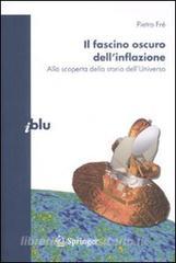 Il fascino oscuro dellinflazione. Alla scoperta della storia dellUniverso.pdf