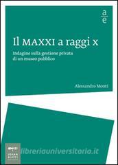 Il MAXXI a raggi x. Indagine sulla gestione privata di un museo pubblico.pdf