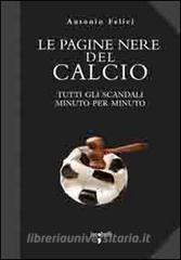 Le pagine nere del calcio. Tutti gli scandali minuto per minuto.pdf