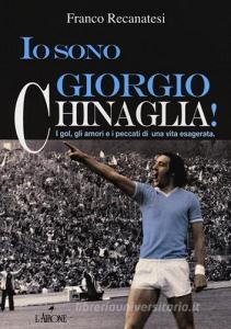 Io sono Giorgio Chinaglia! I gol, gli amori e i peccati di una vita esagerata.pdf