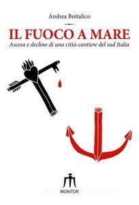 Il fuoco a mare. Ascesa e declino di una città-cantiere del sud Italia.pdf