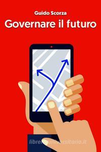 Ebook Governare il futuro di Scorza Guido edito da ilmiolibro self publishing