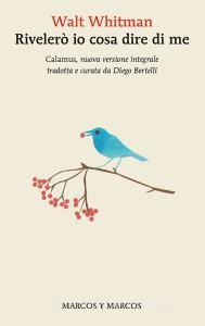 Ebook Rivelerò io cosa dire di me di Walt Whitman edito da Marcos y Marcos