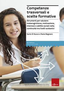 Competenze trasversali e scelte formative. Strumenti per valutare metacognizione, motivazione, interessi e abilità sociali per la continuità tra livelli scolastici.pdf
