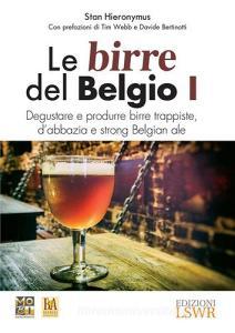 Le birre del Belgio. Degustare e produrre birre trappiste, dabbazia e strong Belgian ale vol.1.pdf