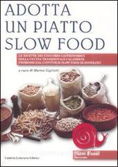 Adotta un piatto slow food. Le ricette dei concorsi gastronomici della cucina tradizionale calabrese promossi dal convivium slow food di Soverato.pdf