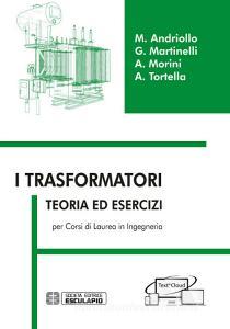 I trasformatori. Teoria ed esercizi per i corsi di laurea in ingegneria.pdf