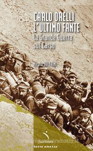 Carlo Orelli, lultimo fante. La Grande Guerra sul Carso.pdf