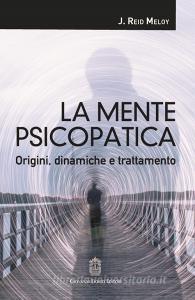 La mente psicopatica. Origini, dinamiche e trattamento.pdf