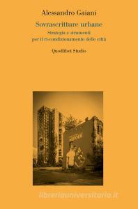 Sovrascritture urbane. Strategia e strumenti per il ri-condizionamento delle città.pdf