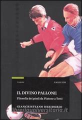Il divino pallone. Filosofia dei piedi da Platone a Totti.pdf