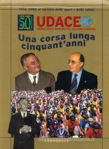 Udace. Una corsa lunga cinquantanni 1956-2006. Al servizio dello sport e della salute.pdf