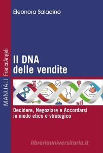 Il DNA delle vendite. Decidere, negoziare e accordarsi in modo etico e strategico.pdf